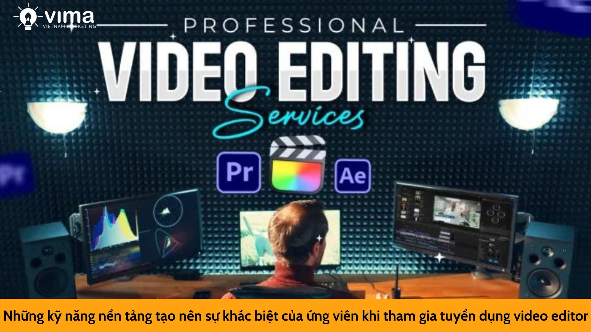 Những kỹ năng nền tảng tạo nên sự khác biệt của ứng viên khi tham gia tuyển dụng video editor